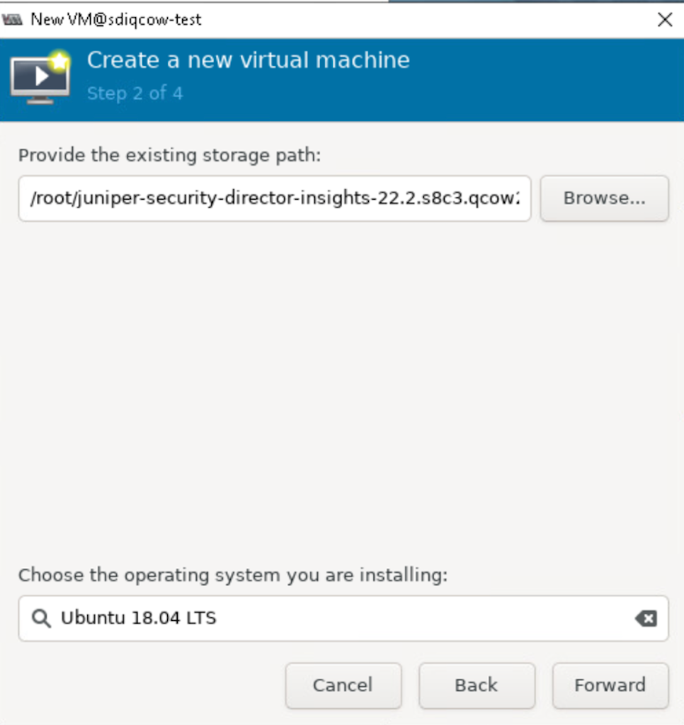 Step 2 of 4 in VM creation; storage path set to /root/juniper-security-director-insights-22.2.s8c3.qcow2; OS Ubuntu 18.04 LTS selected; buttons Cancel, Back, Forward.