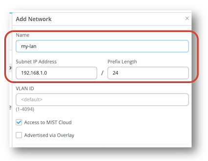 Configuration window for adding a network with fields: Name my-lan, Subnet IP 192.168.1.0, Prefix Length 24, VLAN ID default, Access to MIST Cloud checked, Advertised via Overlay unchecked.