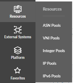 User interface menu for network management with sections: Resources expanded with ASN Pools, VNI Pools, Integer Pools, IP Pools, IPv6 Pools; External Systems; Platform; Favorites.
