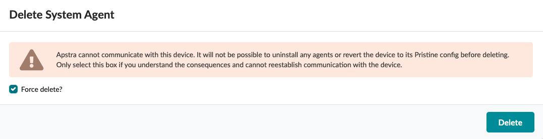 Warning message for deleting a system agent in Apstra. Apstra cannot communicate with the device. Force delete checkbox is checked. Delete button is visible.