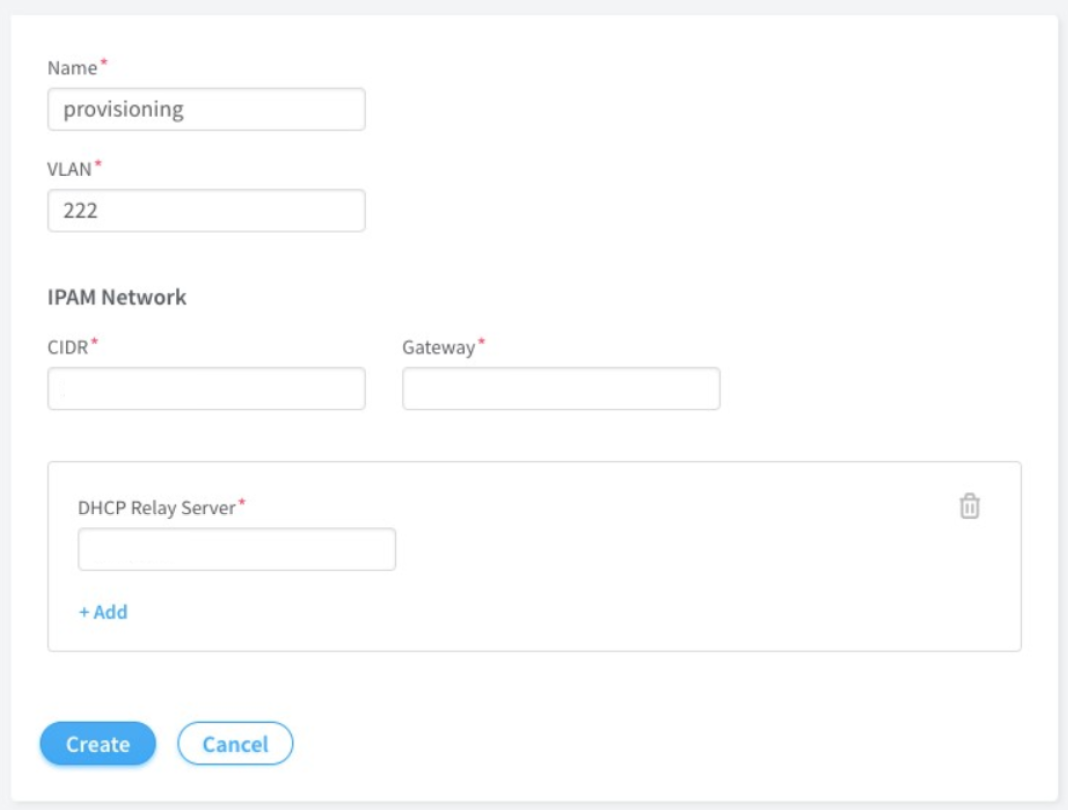Form for configuring network settings with fields for Name set to provisioning, VLAN set to 222, empty IPAM Network fields for CIDR and Gateway, empty DHCP Relay Server field with add option, and Create and Cancel buttons.