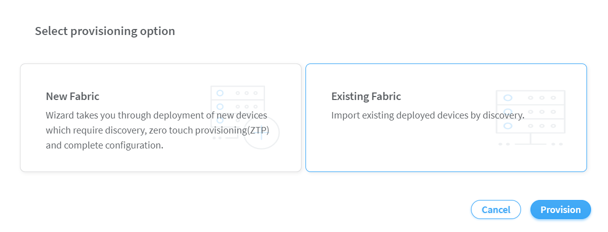 User interface for selecting provisioning options: New Fabric for deploying new devices with discovery and zero-touch provisioning, or Existing Fabric for importing deployed devices. Buttons: Cancel and Provision.