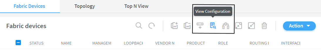Tabbed interface for network management showing Fabric Devices section with columns for attributes including STATUS, NAME, MANAGEM, LOOPBAC, VENDOR N, PRODUCT, ROLE, ROUTING I, and INTERFACI. Highlighted icon with tooltip saying View Configuration and Action button with dropdown for more options.