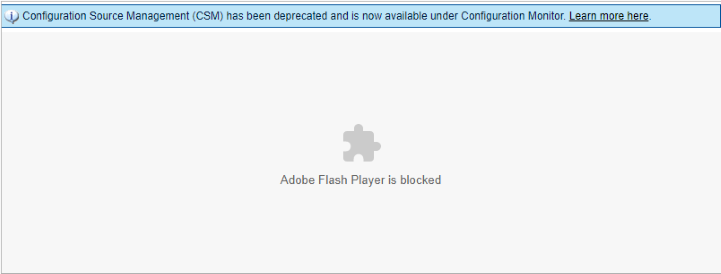 Adobe Flash Player is blocked. CSM deprecated; now under Configuration Monitor. Learn more link.