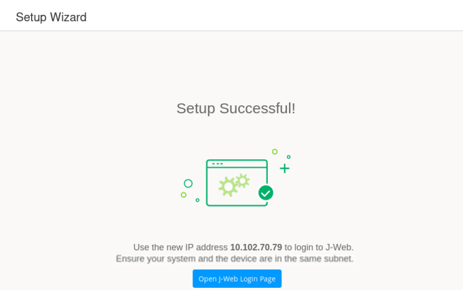 Setup Wizard screen with text Setup Successful, browser graphic with gears and checkmark, use IP 10.102.70.79 to log in to J-Web, Open J-Web Login Page button.