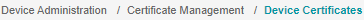 Breadcrumb navigation: Device Administration, Certificate Management, highlighted Device Certificates.