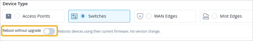 Device type selection interface with Switches selected. Toggle for Reboot without upgrade is off. Description states reboots use current firmware without version change.