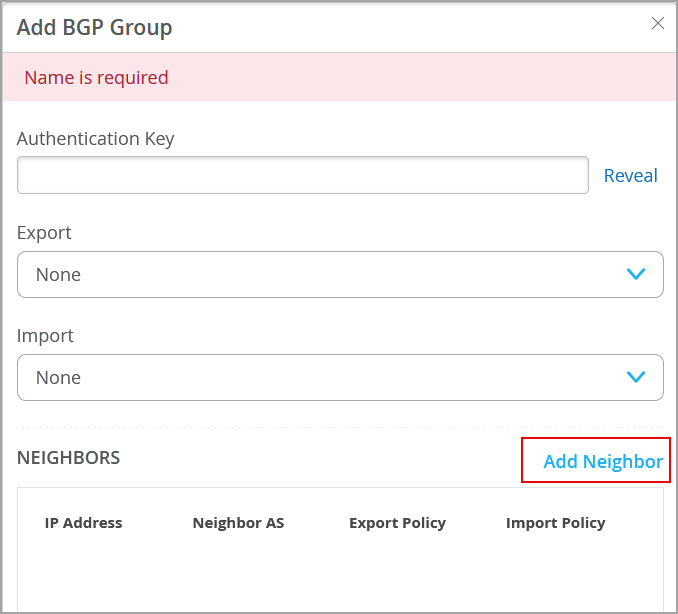 Configuration interface for adding a BGP group, showing mandatory Name field error, Authentication Key field with Reveal option, Export and Import dropdowns set to None, empty Neighbors table, and Add Neighbor button.