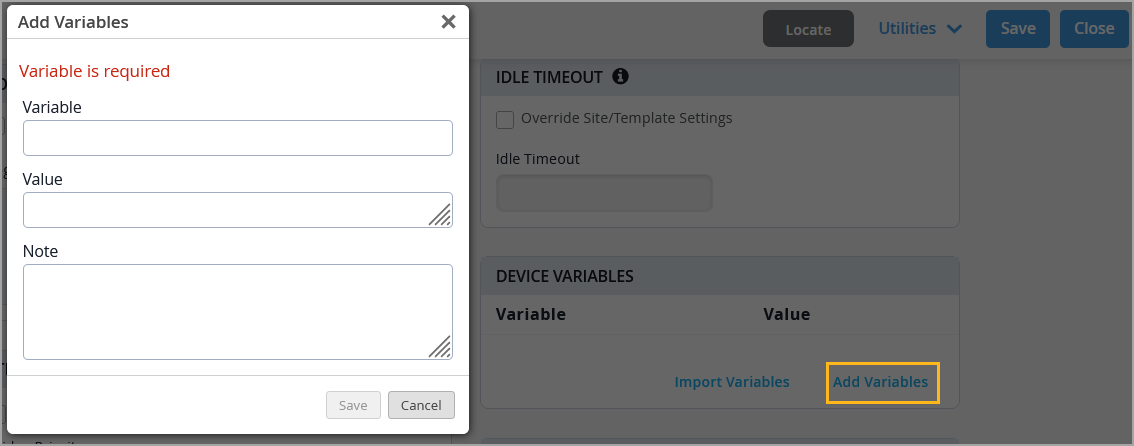 Add Variables dialog box with fields for Variable required, Value optional, and Note optional. Save and Cancel buttons are below. Background shows Idle Timeout settings and Device Variables section with Import Variables and Add Variables highlighted. Top includes Locate, Utilities, Save, and Close buttons.
