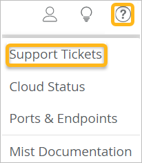 User interface menu with Support Tickets highlighted, including Cloud Status, Ports and Endpoints, Mist Documentation, and Help icon.
