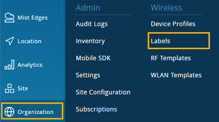 Navigation menu screenshot with categories: Mist Edges, Location, Analytics, Site, Organization highlighted; Admin: Audit Logs, Inventory, Mobile SDK, Settings, Site Configuration, Subscriptions; Wireless: Device Profiles, Labels highlighted, RF Templates, WLAN Templates.
