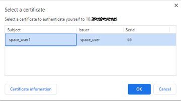 Dialog box for selecting a certificate to authenticate to a server. Title: Select a certificate. Instruction: Select a certificate to authenticate yourself to 10.x.x.x. Certificate details: Subject: space_user1, Issuer: space_user, Serial: 65. Buttons: Certificate information, OK, Cancel.