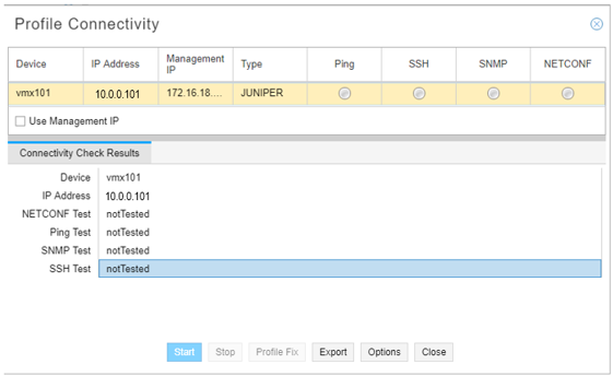 Profile Connectivity interface for device vmx101; IP 10.0.0.101; Management IP begins with 172.16.18; Type: JUNIPER. Ping, SSH, SNMP, NETCONF tests not performed. Action buttons: Start, Stop, Profile Fix, Export, Options, Close.