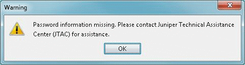Warning dialog: Password information missing. Contact Juniper Technical Assistance Center for help. OK button to acknowledge.