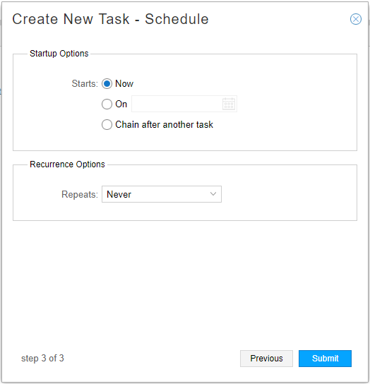 Create New Task - Schedule interface step 3 of 3 with startup options: Starts Now, On date, or Chain after another task; Recurrence: Never. Previous and Submit buttons.