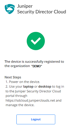 Device registration confirmation for organization DEMO; next steps: power on device, log in to Juniper Security Director Cloud portal to manage. Logout button available.