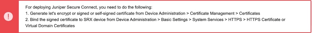 Instructions for deploying Juniper Secure Connect: Generate a certificate, then bind it to the SRX device. Red exclamation mark icon.